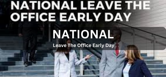 National Leave The Office Early Day [राष्ट्रीय कार्यालय से जल्दी छुट्टी लें]